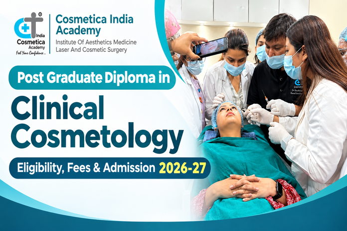 Post Graduate Diploma in Clinical Cosmetology – Eligibility, Fees & Admission 2026-27